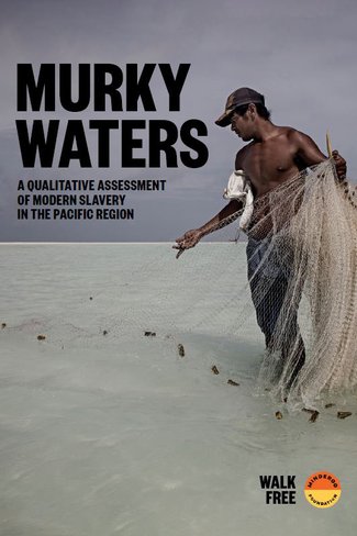 Murky Waters. A Qualitative Assessment of Modern Slavery in the Pacific Region document cover